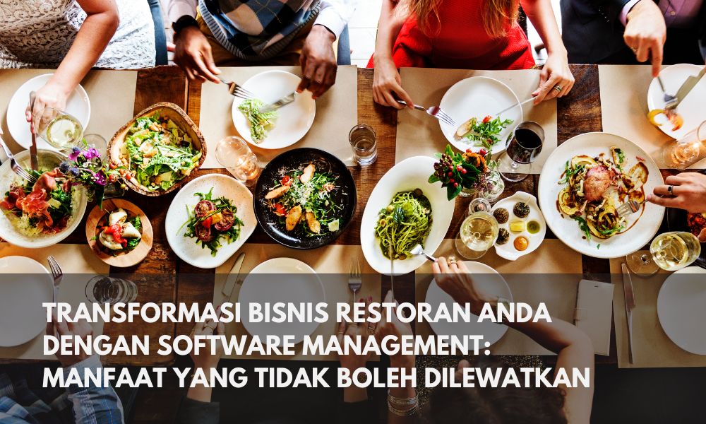 Transformasi Bisnis Restoran Anda dengan Software Management: Manfaat yang Tidak Boleh Dilewatkan